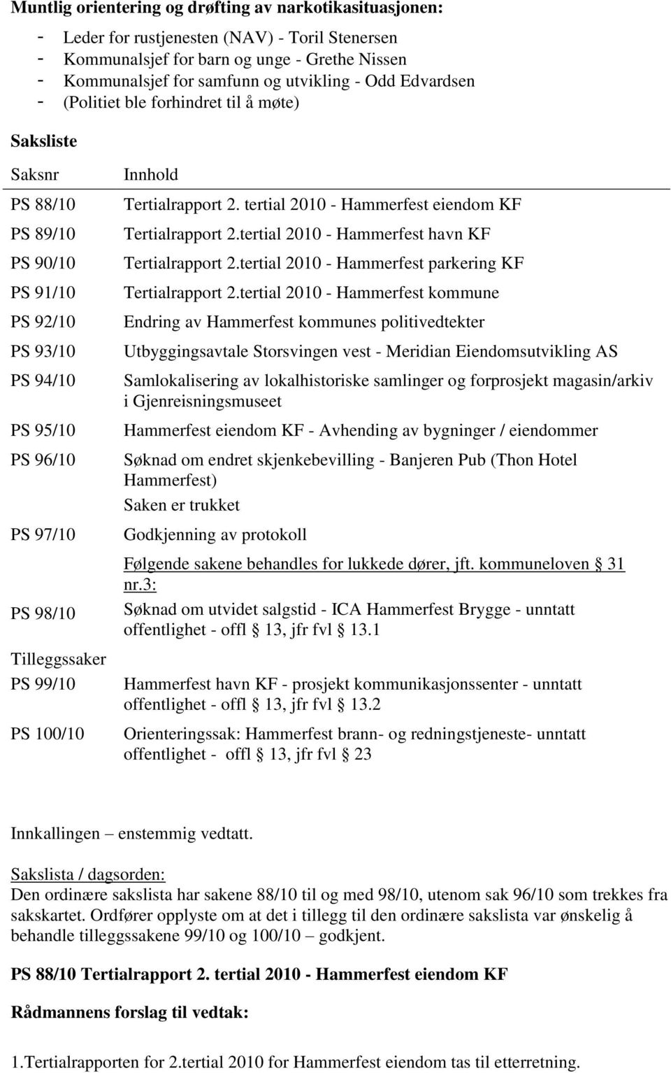 Innhold Tertialrapport 2. tertial 2010 - Hammerfest eiendom KF Tertialrapport 2.tertial 2010 - Hammerfest havn KF Tertialrapport 2.tertial 2010 - Hammerfest parkering KF Tertialrapport 2.