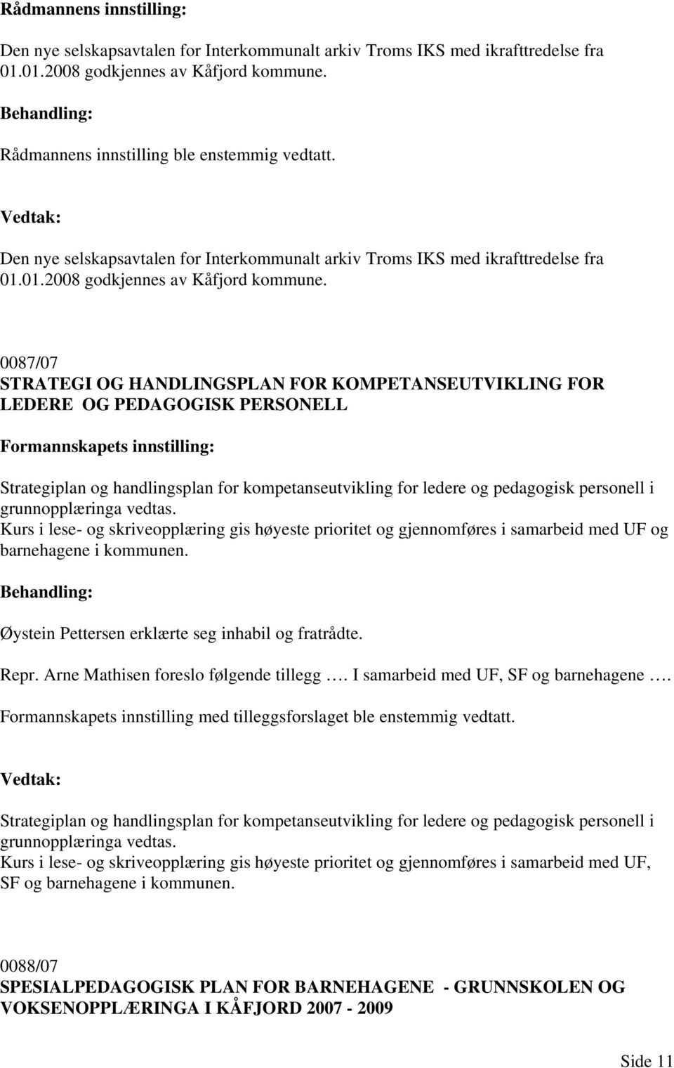 0087/07 STRATEGI OG HANDLINGSPLAN FOR KOMPETANSEUTVIKLING FOR LEDERE OG PEDAGOGISK PERSONELL Strategiplan og handlingsplan for kompetanseutvikling for ledere og pedagogisk personell i grunnopplæringa