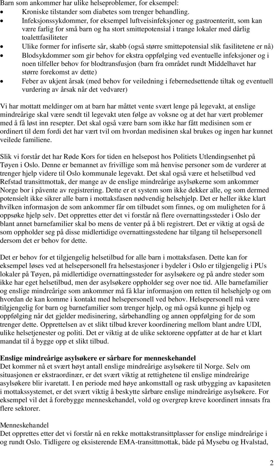 infiserte sår, skabb (også større smittepotensial slik fasilitetene er nå) Blodsykdommer som gir behov for ekstra oppfølging ved eventuelle infeksjoner og i noen tilfeller behov for blodtransfusjon