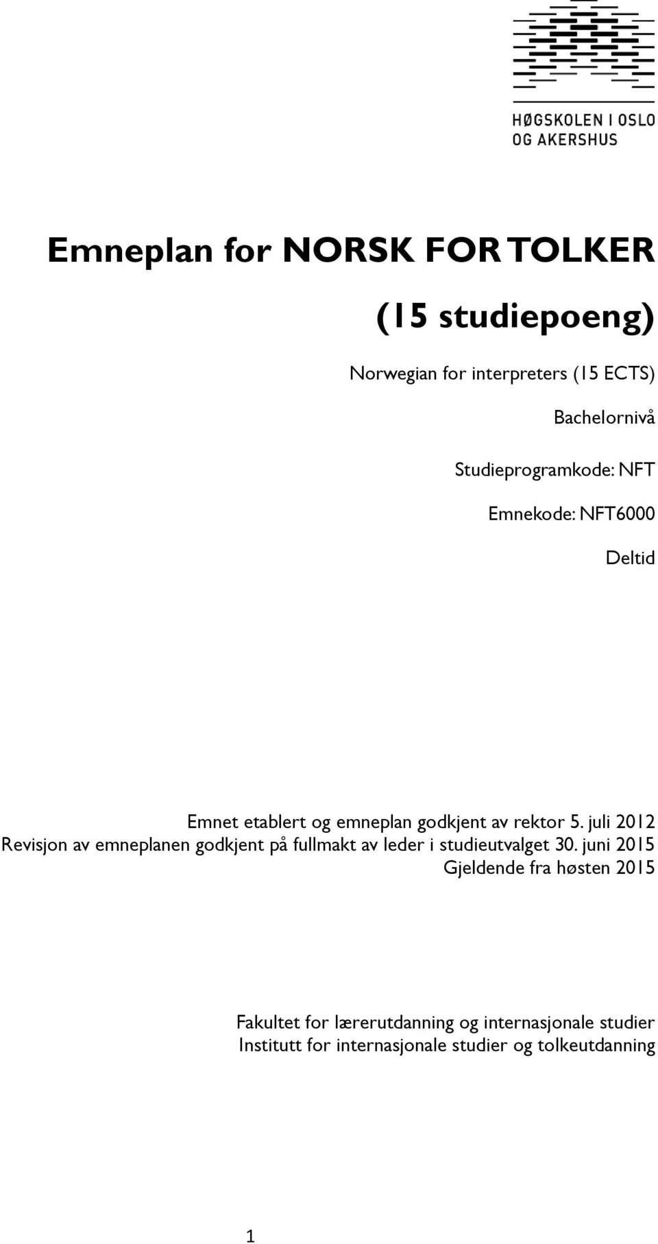 juli 2012 Revisjon av emneplanen godkjent på fullmakt av leder i studieutvalget 30.