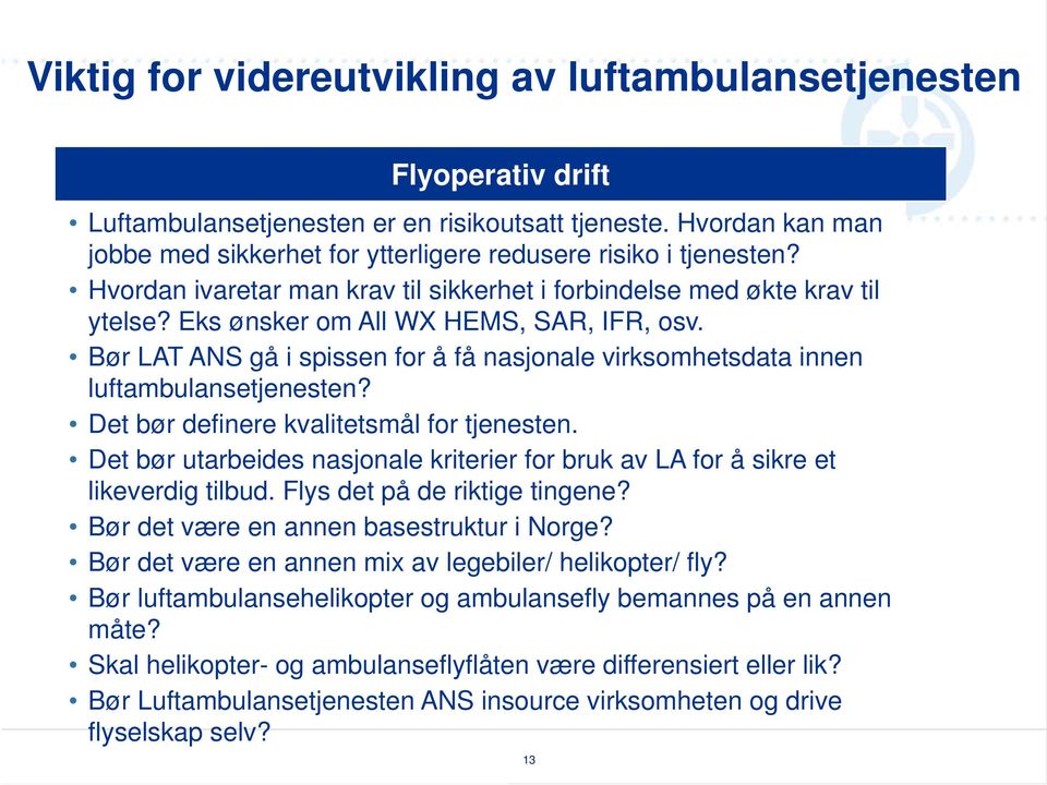 Eks ønsker om All WX HEMS, SAR, IFR, osv. Bør LAT ANS gå i spissen for å få nasjonale virksomhetsdata innen luftambulansetjenesten? Det bør definere kvalitetsmål for tjenesten.