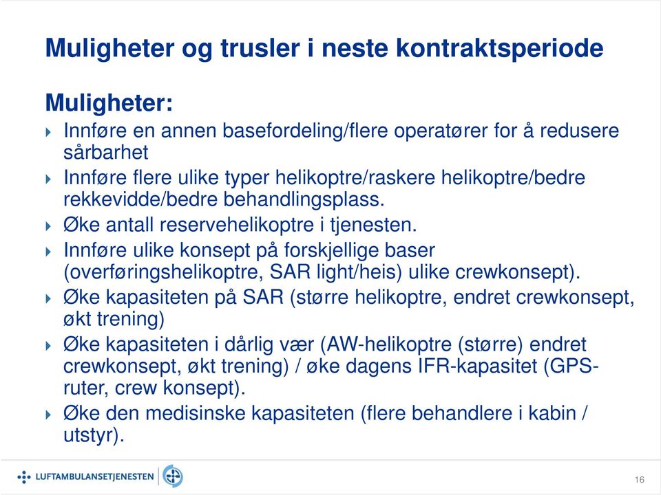 Innføre ulike konsept på forskjellige baser (overføringshelikoptre, SAR light/heis) ulike crewkonsept).