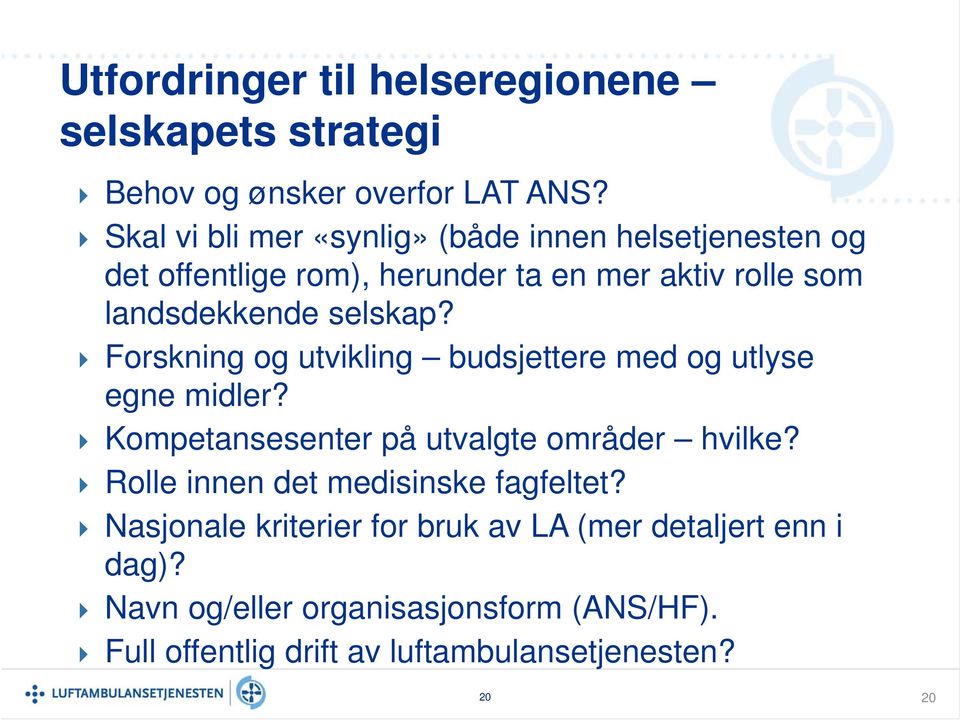 selskap? Forskning og utvikling budsjettere med og utlyse egne midler? Kompetansesenter på utvalgte områder hvilke?