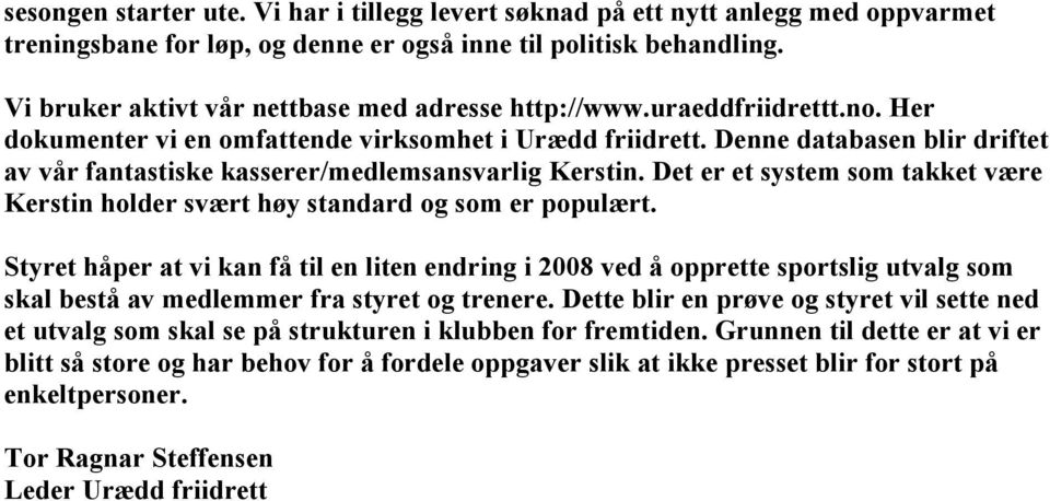 Denne databasen blir driftet av vår fantastiske kasserer/medlemsansvarlig Kerstin. Det er et system som takket være Kerstin holder svært høy standard og som er populært.