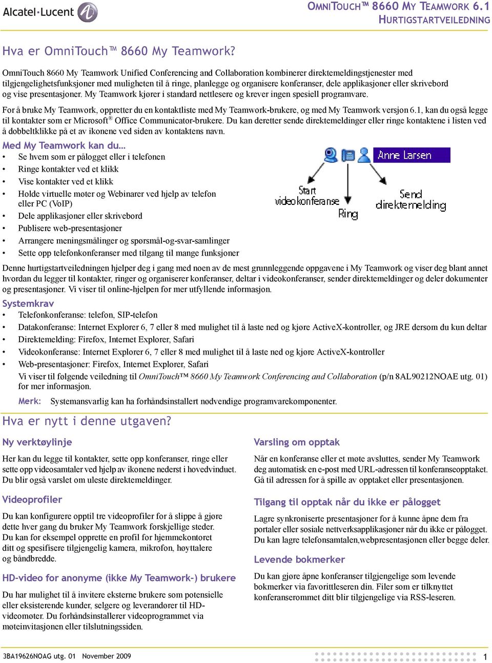 dele applikasjoner eller skrivebord og vise presentasjoner. My Teamwork kjører i standard nettlesere og krever ingen spesiell programvare.