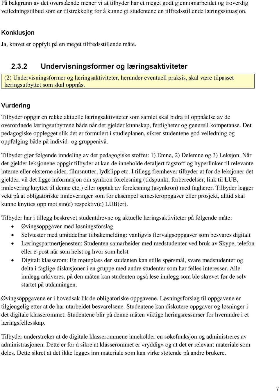 2 Undervisningsformer og læringsaktiviteter (2) Undervisningsformer og læringsaktiviteter, herunder eventuell praksis, skal være tilpasset læringsutbyttet som skal oppnås.