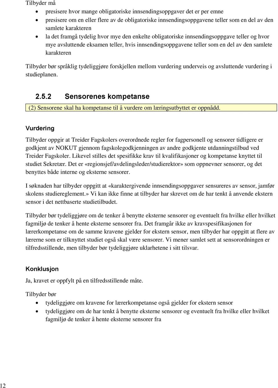 bør språklig tydeliggjøre forskjellen mellom vurdering underveis og avsluttende vurdering i studieplanen. 2.5.