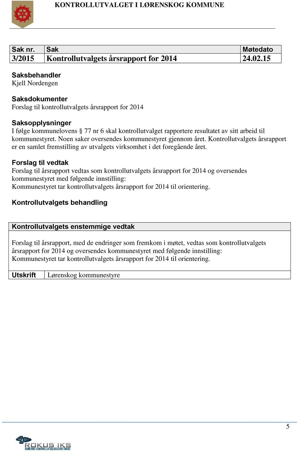 Noen saker oversendes kommunestyret gjennom året. Kontrollutvalgets årsrapport er en samlet fremstilling av utvalgets virksomhet i det foregående året.