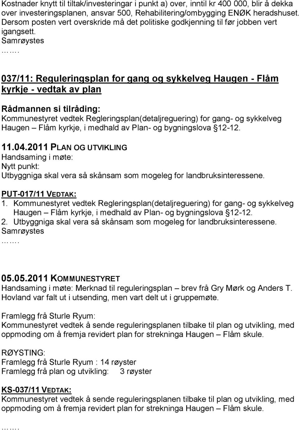 037/11: Reguleringsplan for gang og sykkelveg Haugen - Flåm kyrkje - vedtak av plan Kommunestyret vedtek Regleringsplan(detaljreguering) for gang- og sykkelveg Haugen Flåm kyrkje, i medhald av Plan-