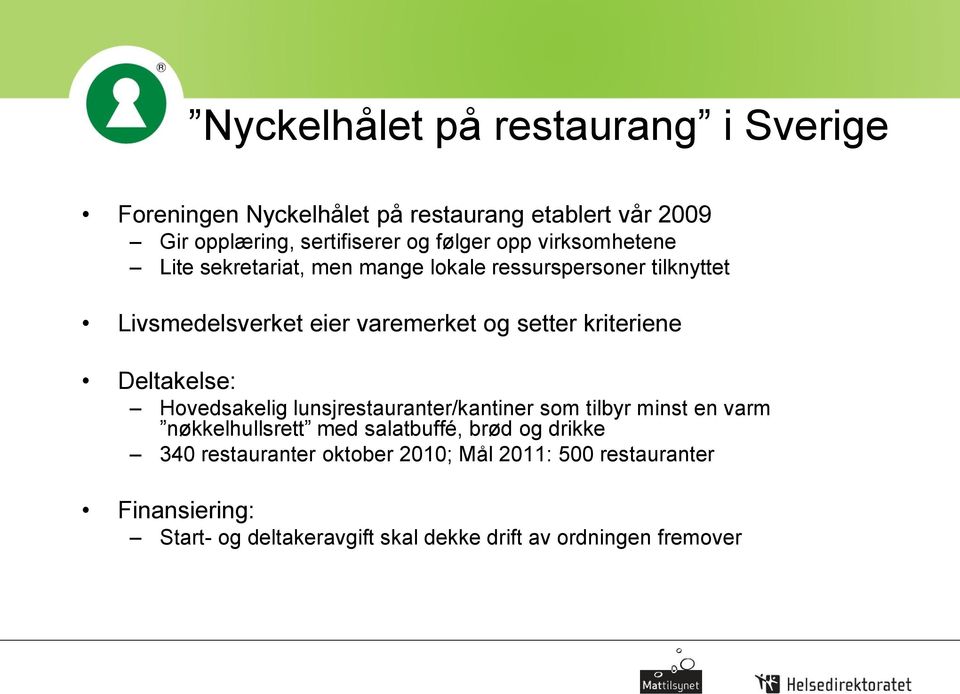 kriteriene Deltakelse: Hovedsakelig lunsjrestauranter/kantiner som tilbyr minst en varm nøkkelhullsrett med salatbuffé, brød og