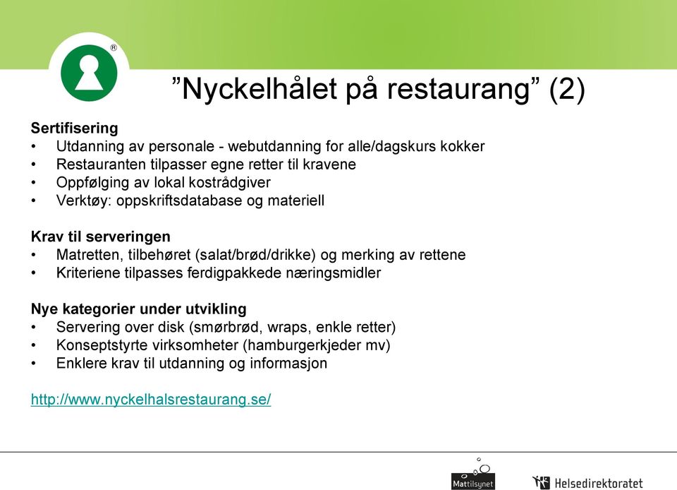 (salat/brød/drikke) og merking av rettene Kriteriene tilpasses ferdigpakkede næringsmidler Nye kategorier under utvikling Servering over disk