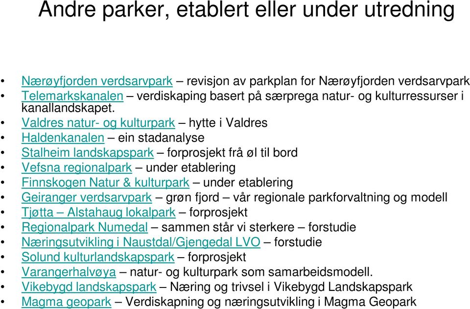 Valdres natur- og kulturpark hytte i Valdres Haldenkanalen ein stadanalyse Stalheim landskapspark forprosjekt frå øl til bord Vefsna regionalpark under etablering Finnskogen Natur & kulturpark under