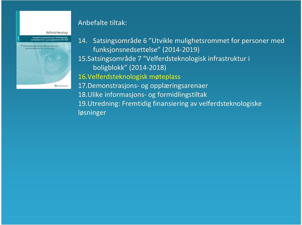 Satsingsområde 7 Velferdsteknologisk infrastruktur i boligblokk (2014-2018) 16.