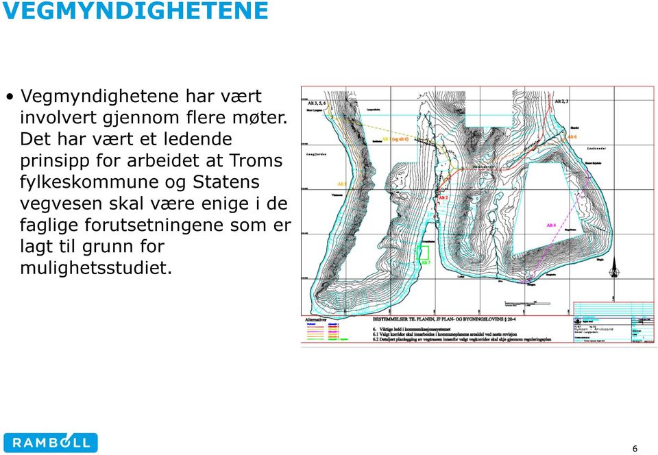 Det har vært et ledende prinsipp for arbeidet at Troms