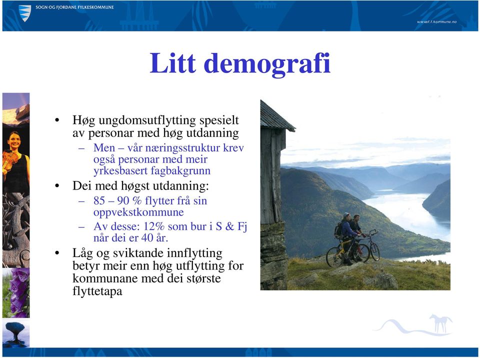 utdanning: 85 90 % flytter frå sin oppvekstkommune Av desse: 12% som bur i S & Fj når dei