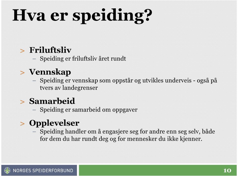 oppstår og utvikles underveis - også på tvers av landegrenser > Samarbeid Speiding er