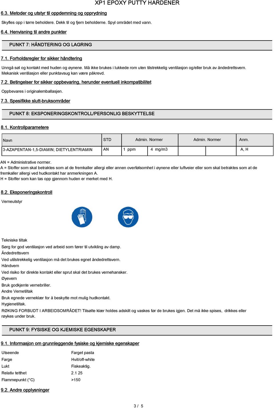 Må ikke brukes i lukkede rom uten tilstrekkelig ventilasjon og/eller bruk av åndedrettsvern. Mekanisk ventilasjon eller punktavsug kan være påkrevd. 7.2.