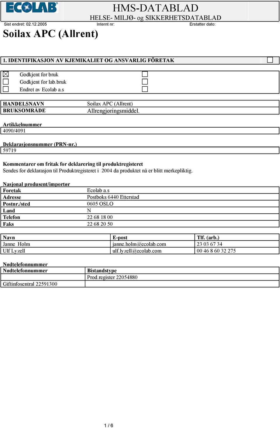 ) 59719 Kommentarer om fritak for deklarering til produktregisteret Sendes for deklarasjon til Produktregisteret i 2004 da produktet nå er blitt merkepliktig.