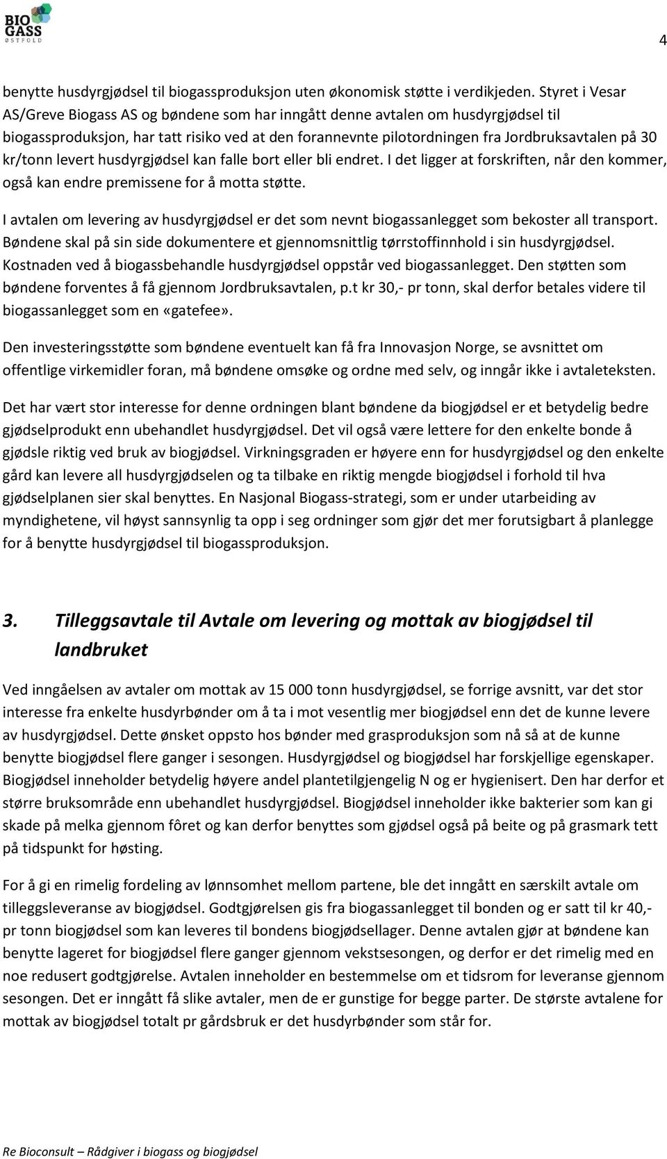 kr/tonn levert husdyrgjødsel kan falle bort eller bli endret. I det ligger at forskriften, når den kommer, også kan endre premissene for å motta støtte.