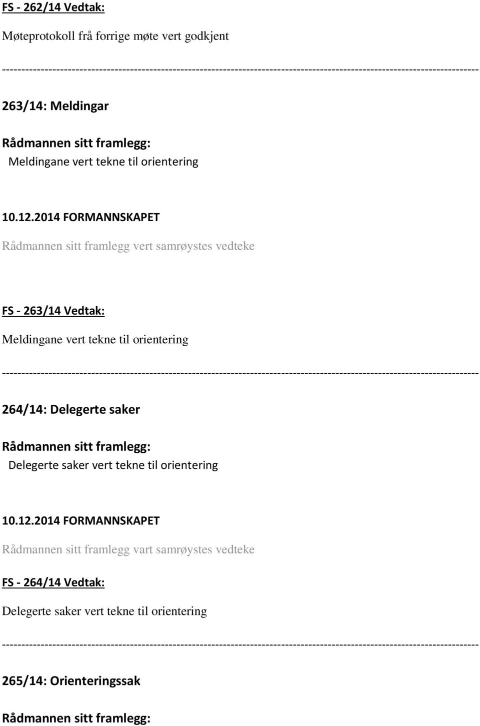 til orientering 264/14: Delegerte saker Delegerte saker vert tekne til orientering Rådmannen sitt framlegg