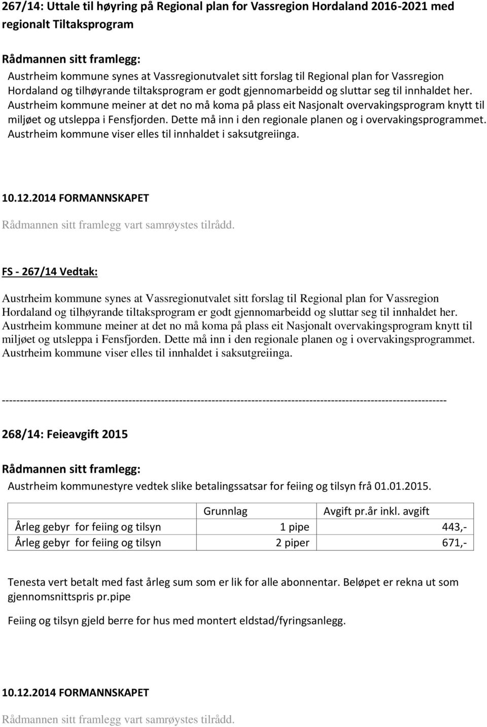 Austrheim kommune meiner at det no må koma på plass eit Nasjonalt overvakingsprogram knytt til miljøet og utsleppa i Fensfjorden. Dette må inn i den regionale planen og i overvakingsprogrammet.