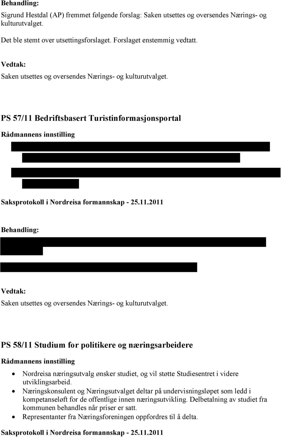 PS 58/11 Studium for politikere og næringsarbeidere Nordreisa næringsutvalg ønsker studiet, og vil støtte Studiesentret i videre utviklingsarbeid.