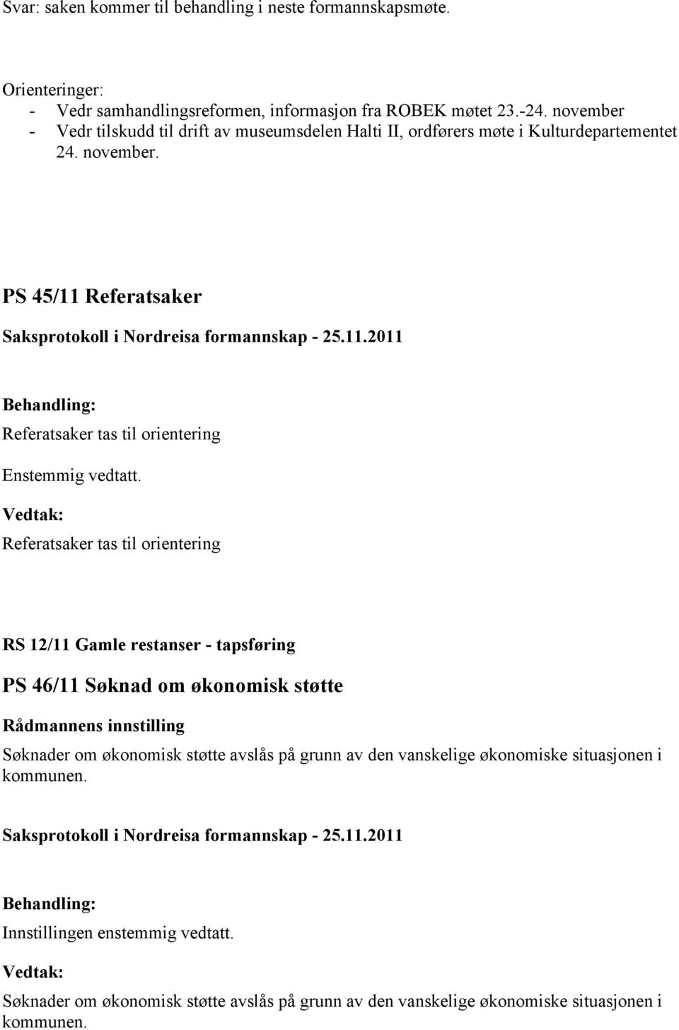 PS 45/11 Referatsaker Referatsaker tas til orientering Enstemmig vedtatt.