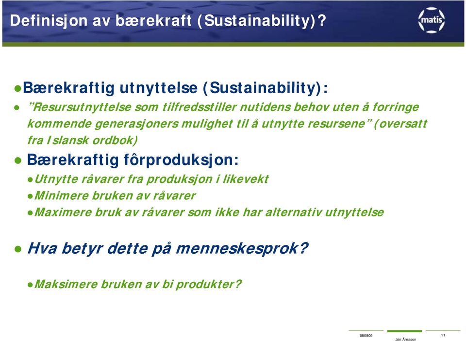 kommende generasjoners mulighet til å utnytte resursene (oversatt fra Islansk ordbok) Bærekraftig fôrproduksjon: