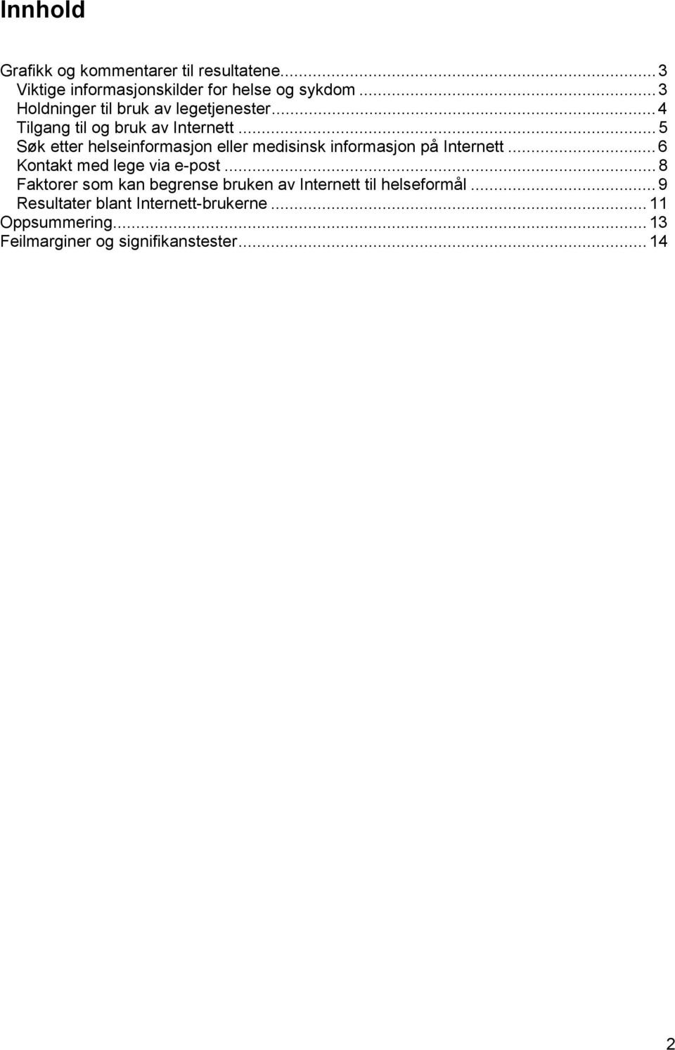 .. Søk etter helseinformasjon eller medisinsk informasjon på Internett...6 Kontakt med lege via e-post.