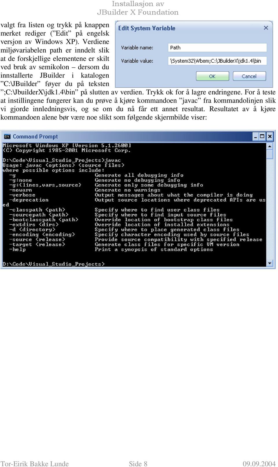 føyer du på teksten ;C:\JbuilderX\jdk1.4\bin på slutten av verdien. Trykk ok for å lagre endringene.