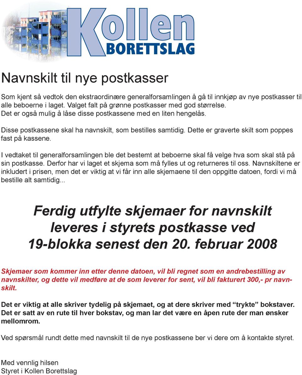 Dette er graverte skilt som poppes fast på kassene. I vedtaket til generalforsamlingen ble det bestemt at beboerne skal få velge hva som skal stå på sin postkasse.