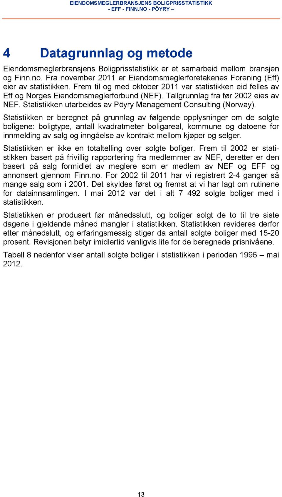 Statistikken utarbeides av Pöyry Management Consulting (Norway).