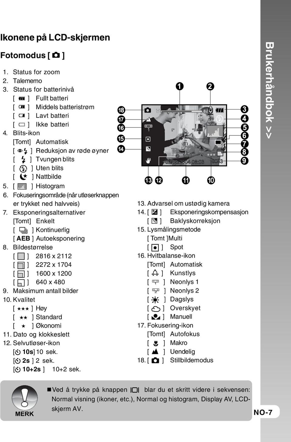 Eksponeringsalternativer [Tomt] Enkelt [ ] Kontinuerlig [ AEB ] Autoeksponering 8. Bildestørrelse [ ] 2816 x 2112 [ ] 2272 x 1704 [ ] 1600 x 1200 [ ] 640 x 480 9. Maksimum antall bilder 10.