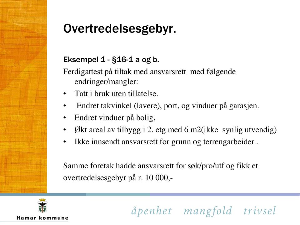 Endret takvinkel (lavere), port, og vinduer på garasjen. Endret vinduer på bolig.