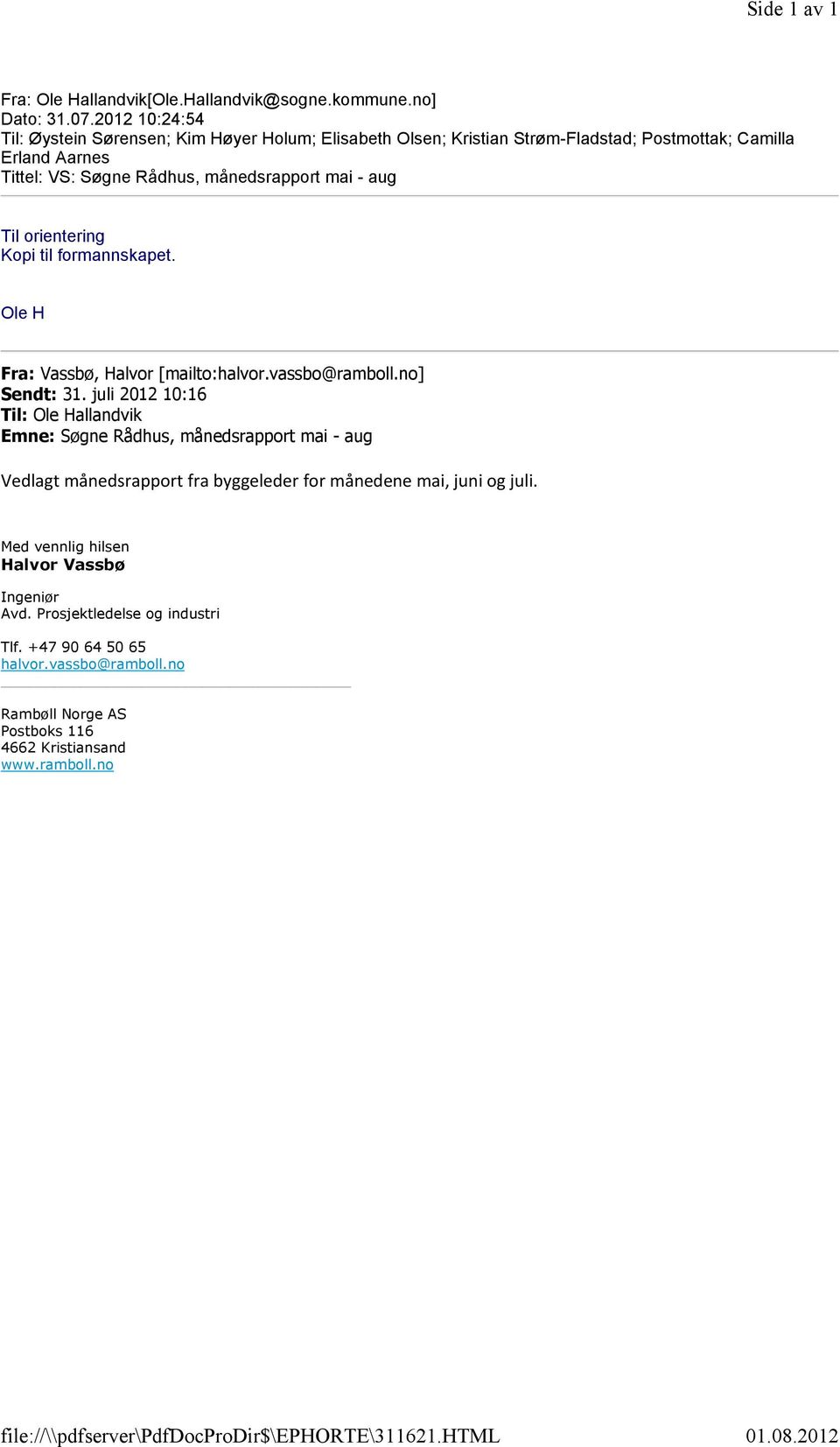 orientering Kopi til formannskapet. Ole H Fra: Vassbø, Halvor [mailto:halvor.vassbo@ramboll.no] Sendt: 31.