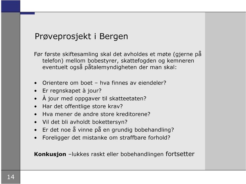 À jour med oppgaver til skatteetaten? Har det offentlige store krav? Hva mener de andre store kreditorene?