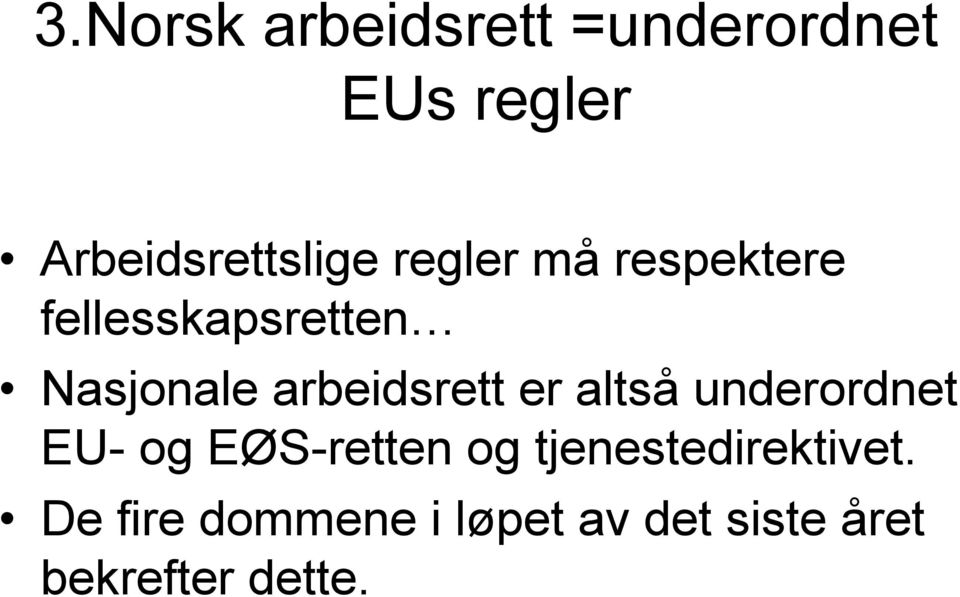 er altså underordnet EU- og EØS-retten og tjenestedirektivet.