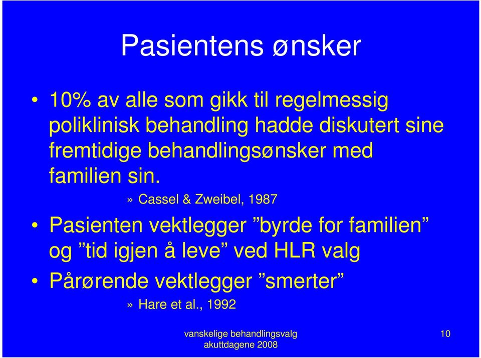 sin.» Cassel & Zweibel, 1987 Pasienten vektlegger byrde for familien og