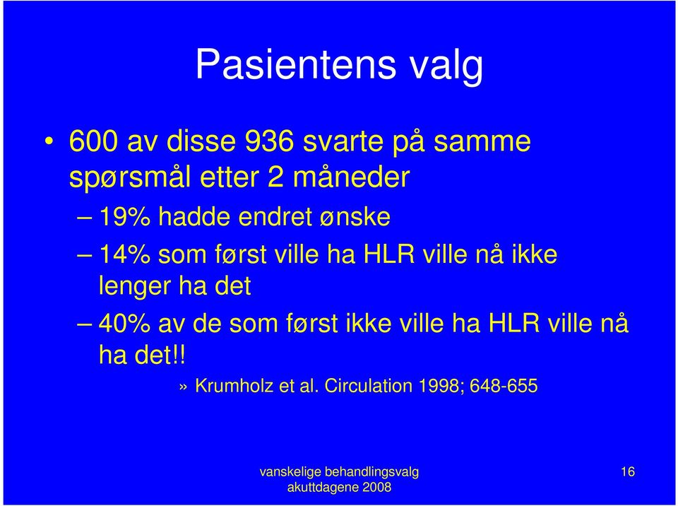 ville nå ikke lenger ha det 40% av de som først ikke ville ha