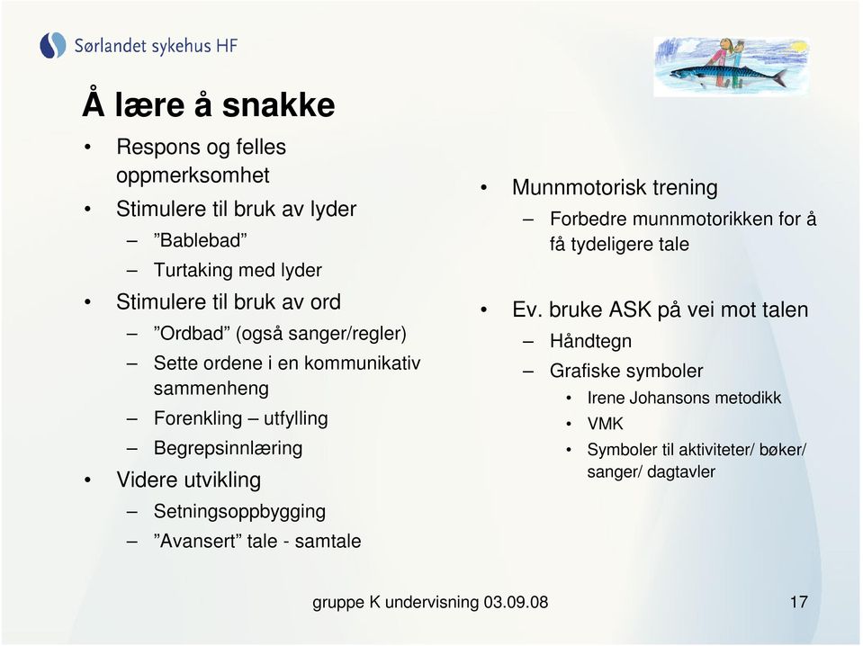 Setningsoppbygging Avansert tale - samtale Munnmotorisk trening Forbedre munnmotorikken for å få tydeligere tale Ev.