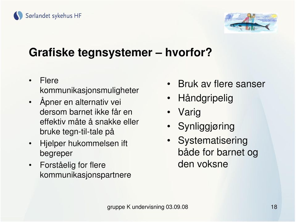 måte å snakke eller bruke tegn-til-tale på Hjelper hukommelsen ift begreper Forståelig for