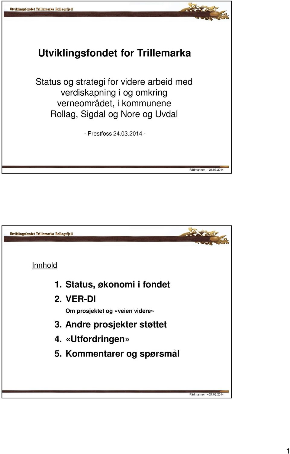 Uvdal - Prestfoss 24.03.2014 - Innhold 1. Status, økonomi i fondet 2.