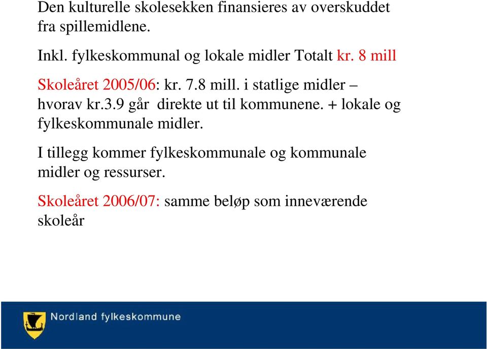 3.9 går direkte ut til kommunene. + lokale og fylkeskommunale midler.