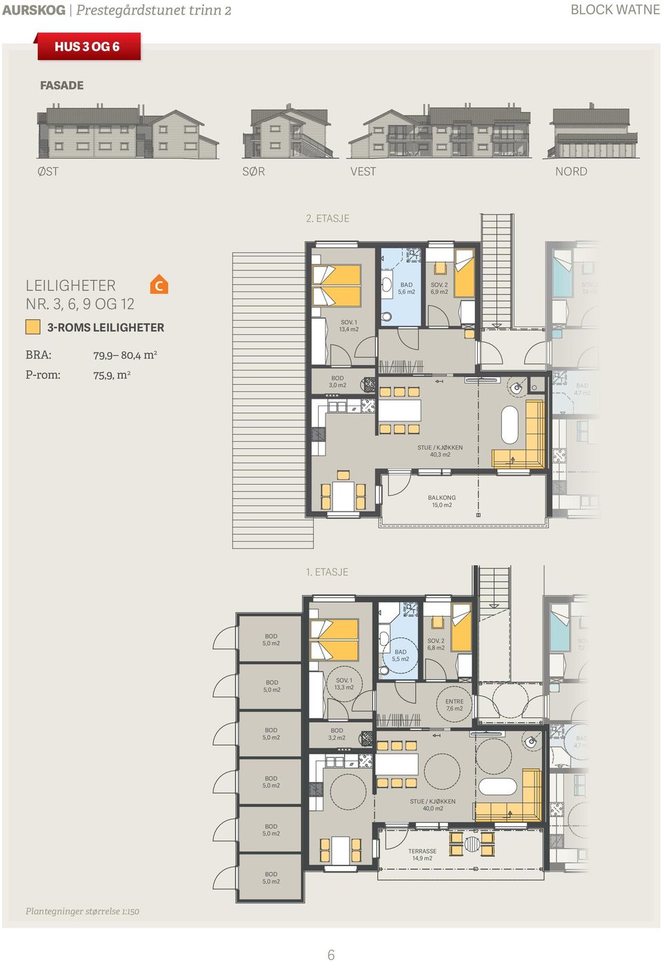 3, 6, 9 OG 12 5,6 m2 6,9 m2 74 7,4 m2 1 3-ROMS BRA: 79,9 80,4 m 2 13,4 m2 7,0 m2 -rom: