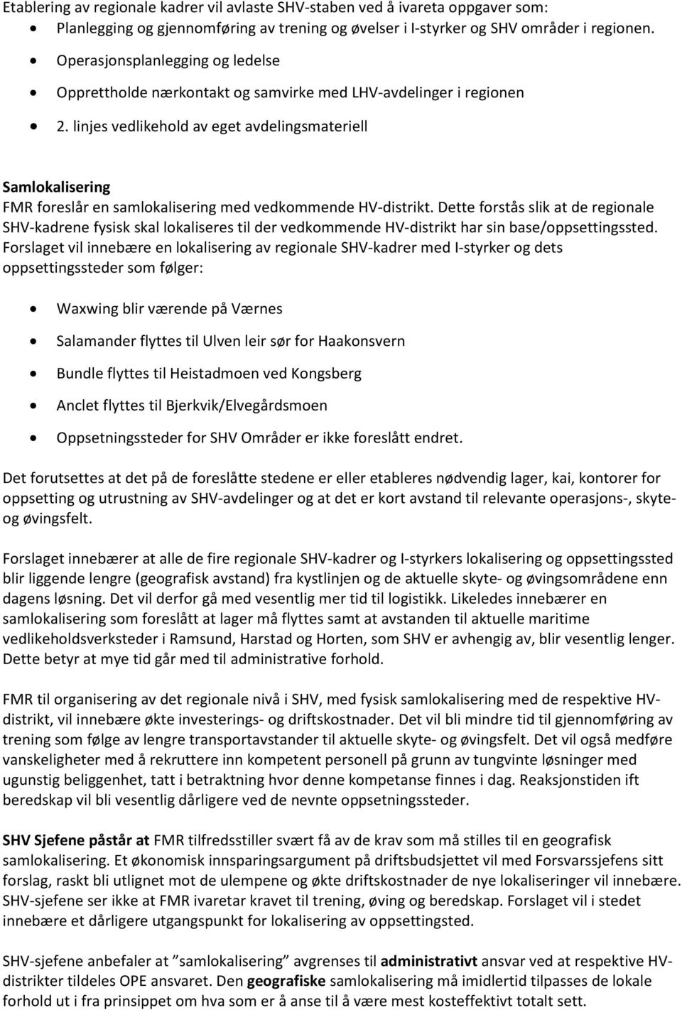 linjes vedlikehold av eget avdelingsmateriell Samlokalisering FMR foreslår en samlokalisering med vedkommende HV-distrikt.