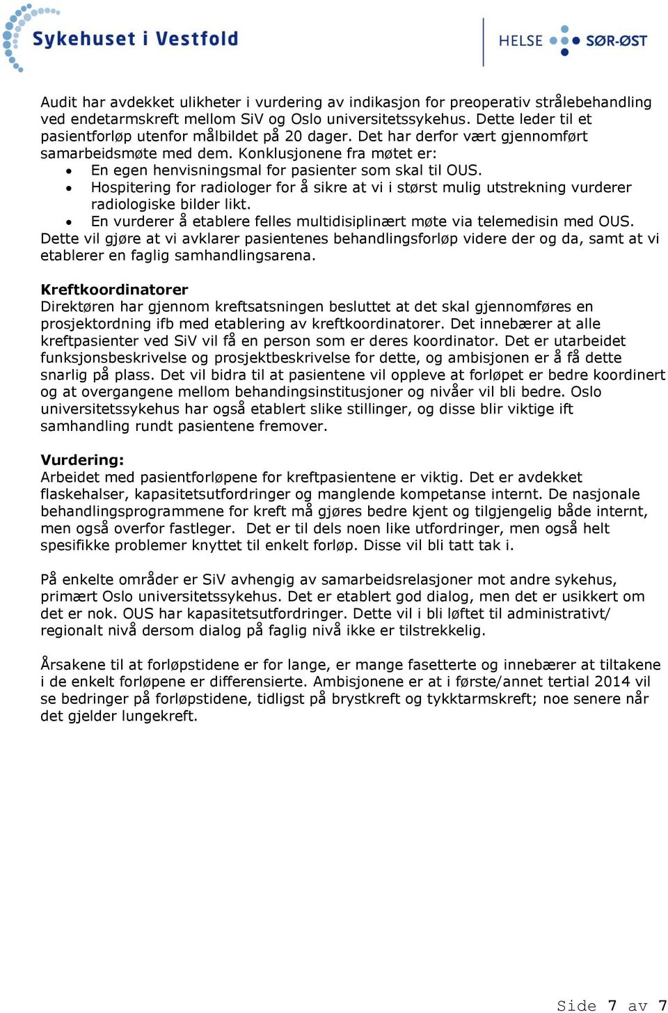 Konklusjonene fra møtet er: En egen henvisningsmal for pasienter som skal til OUS. Hospitering for radiologer for å sikre at vi i størst mulig utstrekning vurderer radiologiske bilder likt.