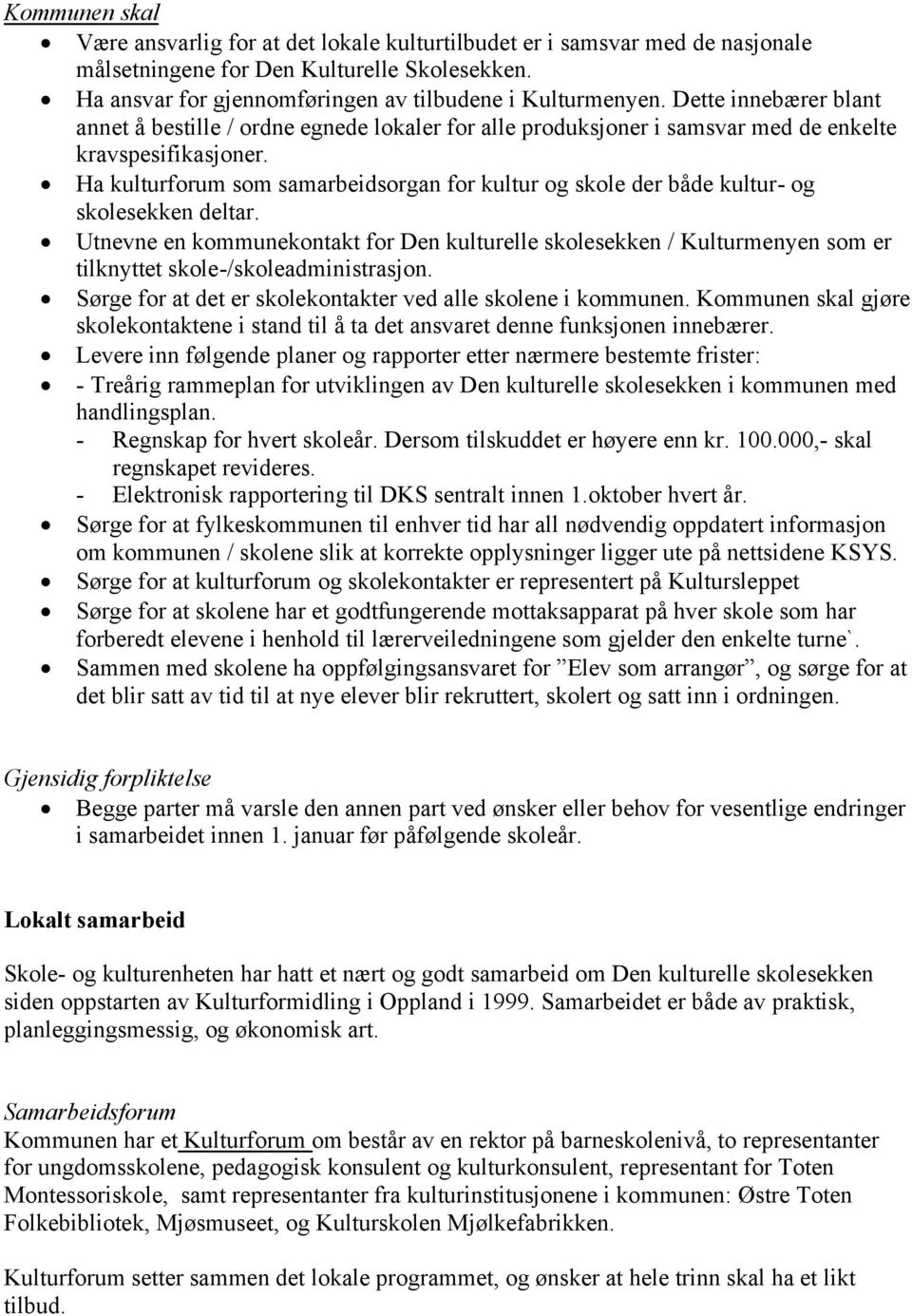 Ha kulturforum som samarbeidsorgan for kultur og skole der både kultur- og skolesekken deltar.