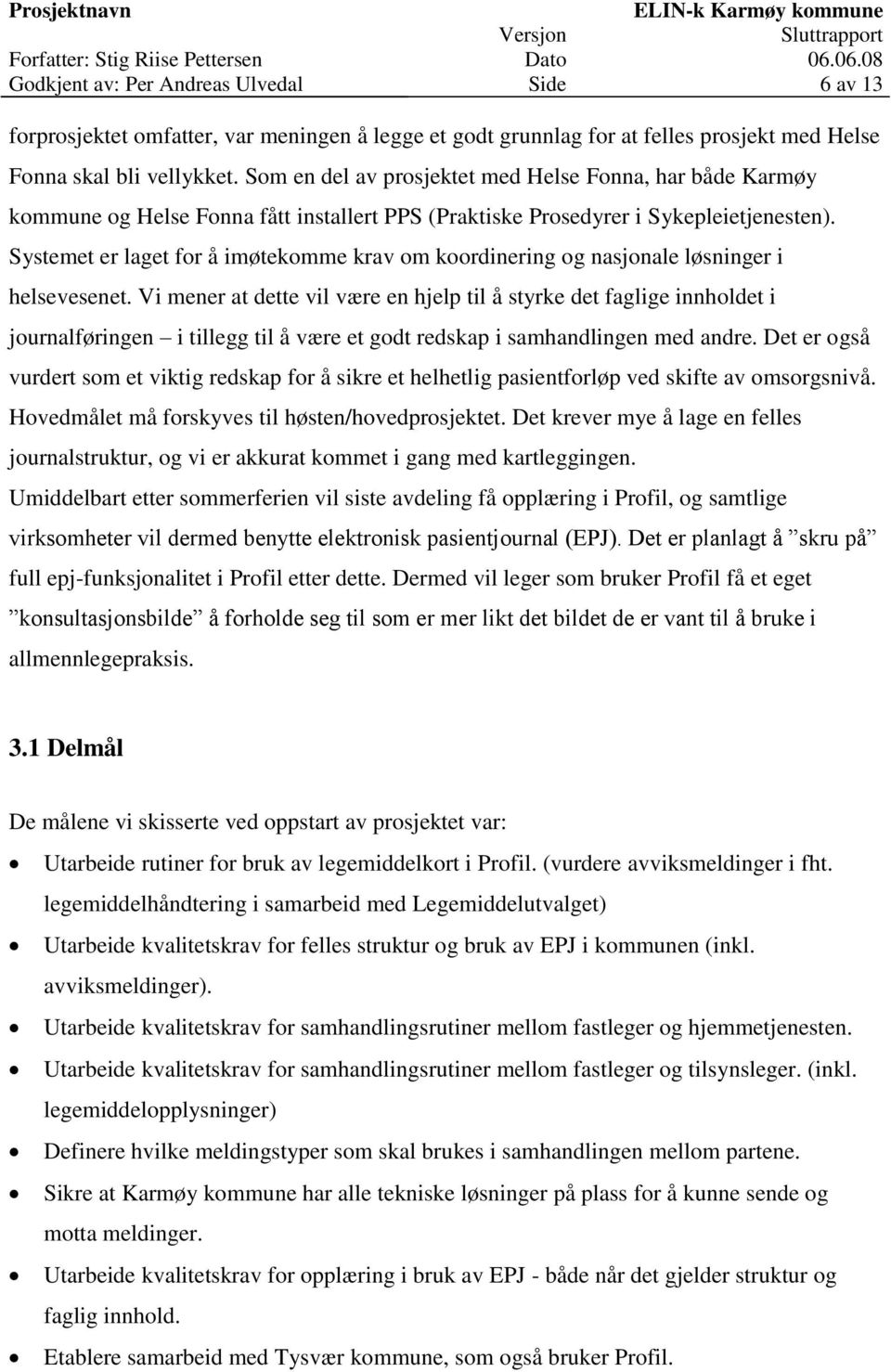 Systemet er laget for å imøtekomme krav om koordinering og nasjonale løsninger i helsevesenet.