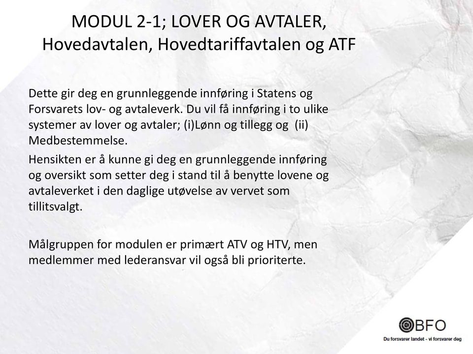 Hensikten er å kunne gi deg en grunnleggende innføring og oversikt som setter deg i stand til å benytte lovene og avtaleverket i den