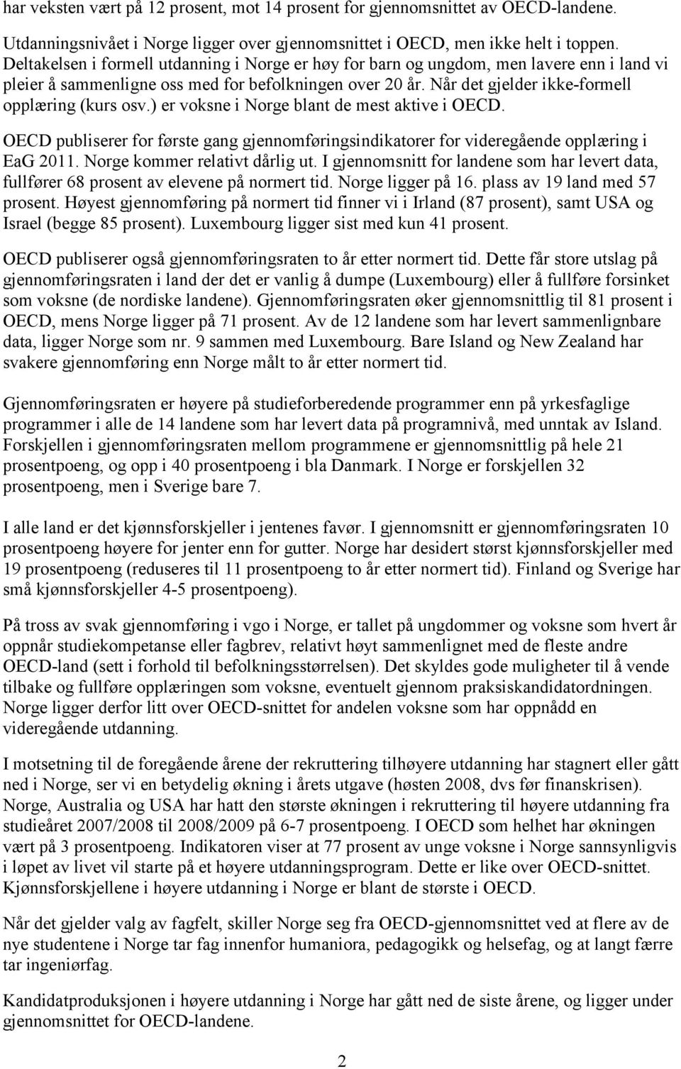 ) er voksne i Norge blant de mest aktive i OECD. OECD publiserer for første gang gjennomføringsindikatorer for videregående opplæring i EaG 2011. Norge kommer relativt dårlig ut.